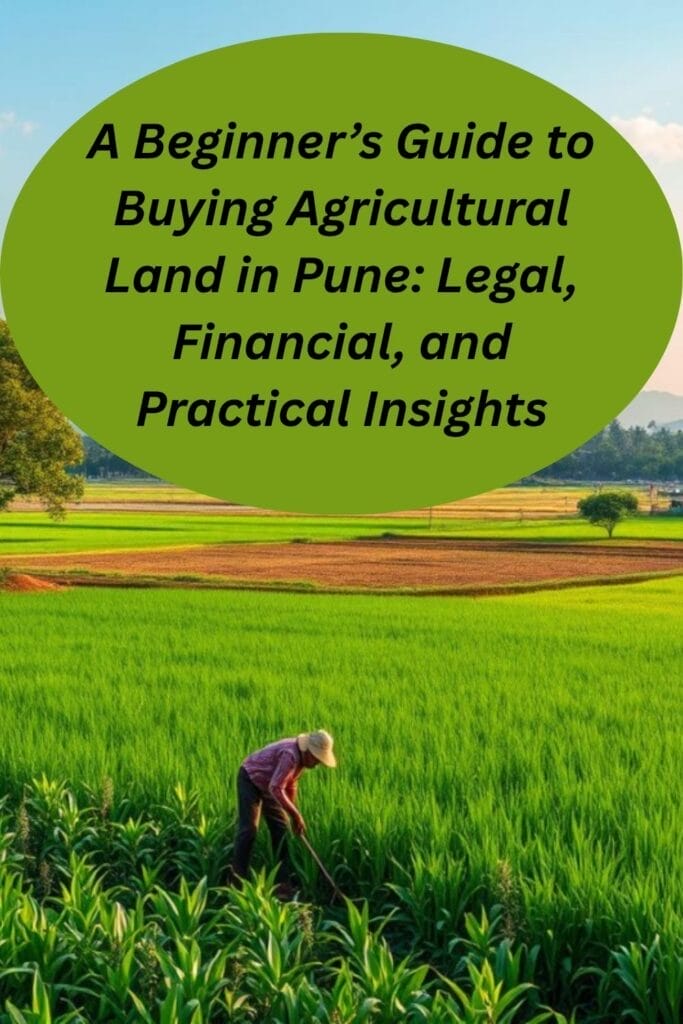 A Beginner’s Guide to Buying Agricultural Land in Pune: Legal, Financial, and Practical Insights