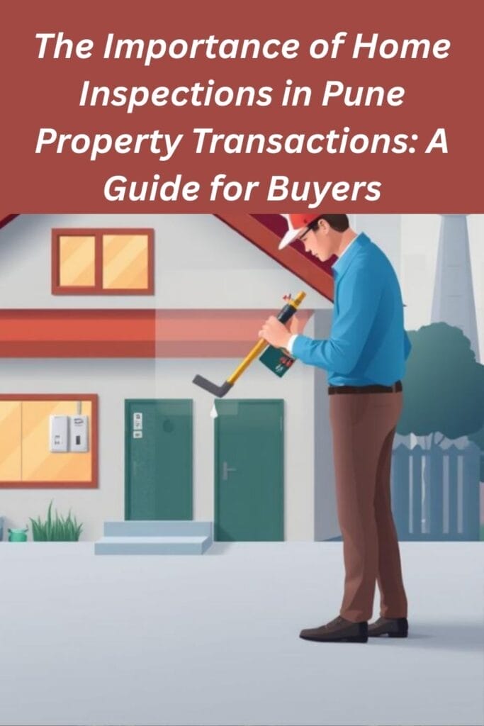 The Importance of Home Inspections in Pune Property Transactions: A Guide for Buyers