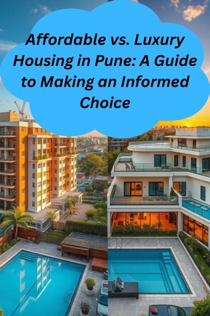 Affordable vs. Luxury Housing in Pune: A Guide to Making an Informed Choice