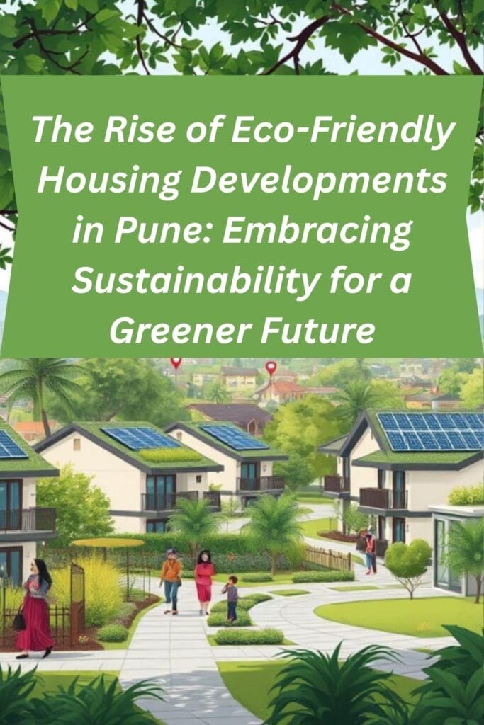 
The Rise of Eco-Friendly Housing Developments in Pune: Embracing Sustainability for a Greener Future