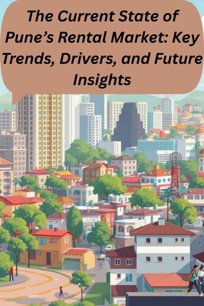 The Current State of Pune’s Rental Market: Key Trends, Drivers, and Future Insights