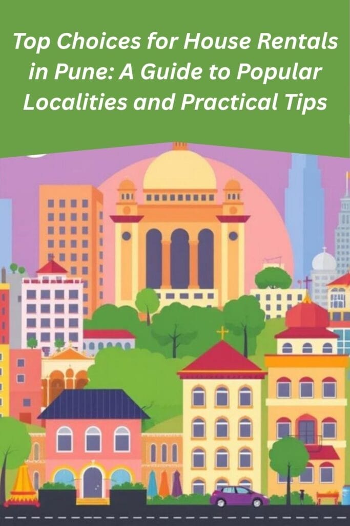 Top Choices for House Rentals in Pune: A Guide to Popular Localities and Practical Tips
