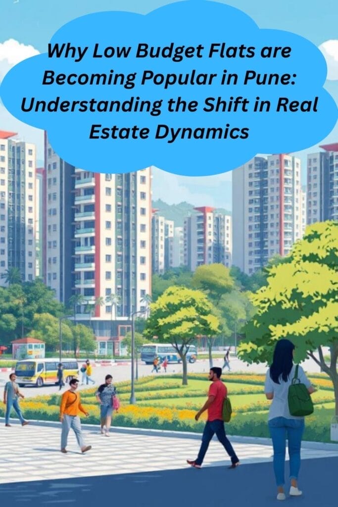 Why Low Budget Flats are Becoming Popular in Pune: Understanding the Shift in Real Estate Dynamics