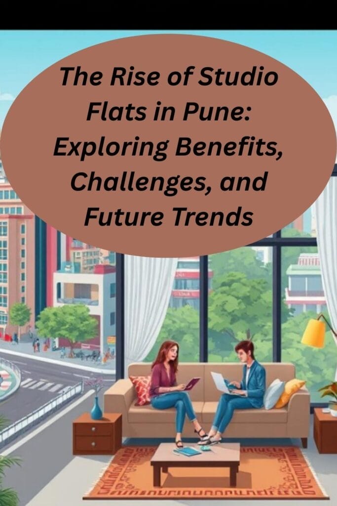 The Rise of Studio Flats in Pune: Exploring Benefits, Challenges, and Future Trends
