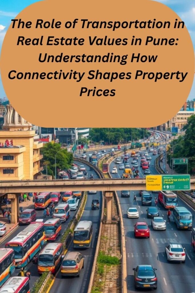 The Role of Transportation in Real Estate Values in Pune: Understanding How Connectivity Shapes Property Prices