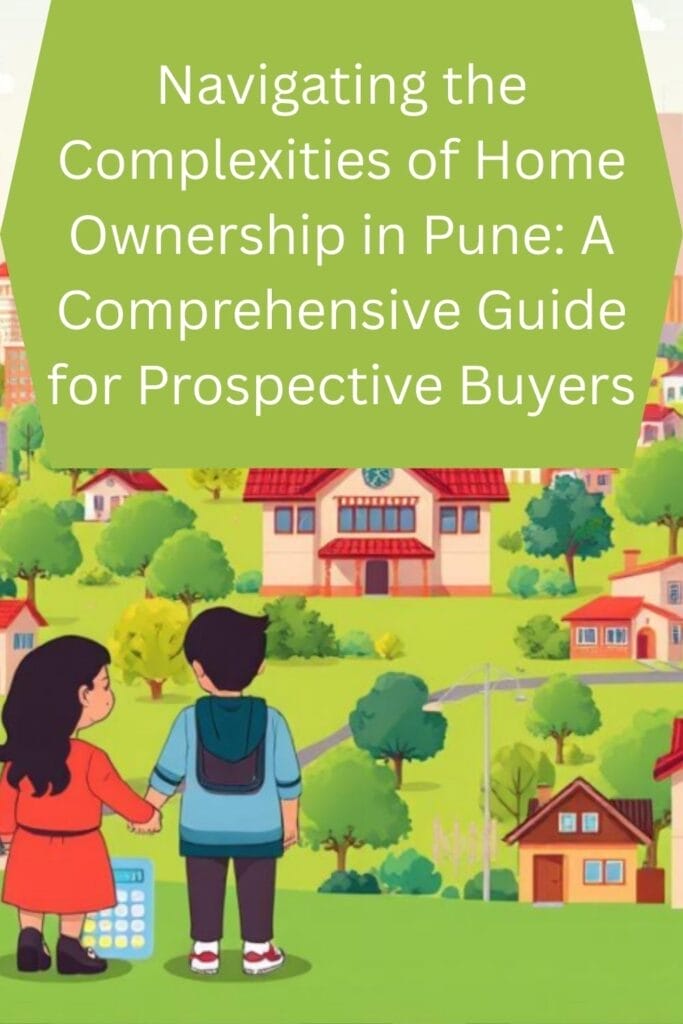 Navigating the Complexities of Home Ownership in Pune: A Comprehensive Guide for Prospective Buyers