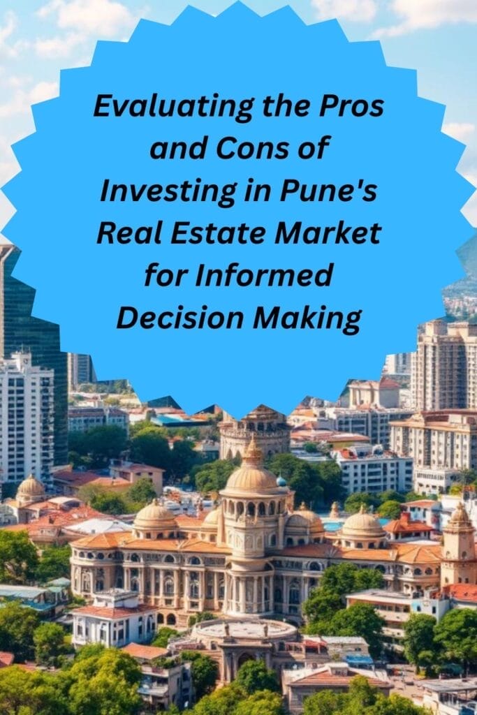Evaluating the Pros and Cons of Investing in Pune's Real Estate Market for Informed Decision Making