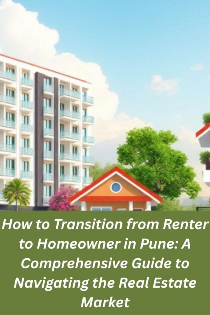 How to Transition from Renter to Homeowner in Pune: A Comprehensive Guide to Navigating the Real Estate Market
