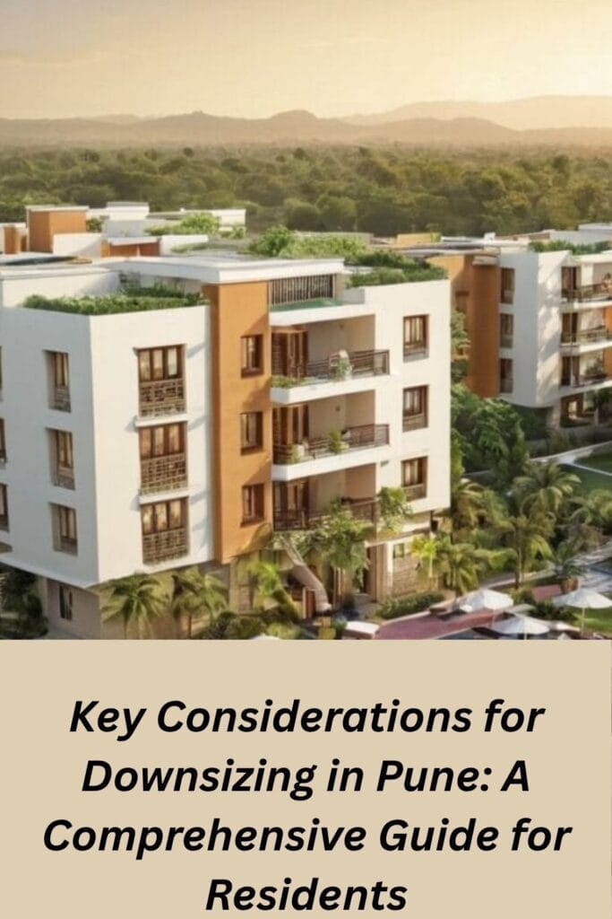 

Key Considerations for Downsizing in Pune: A Comprehensive Guide for Residents
