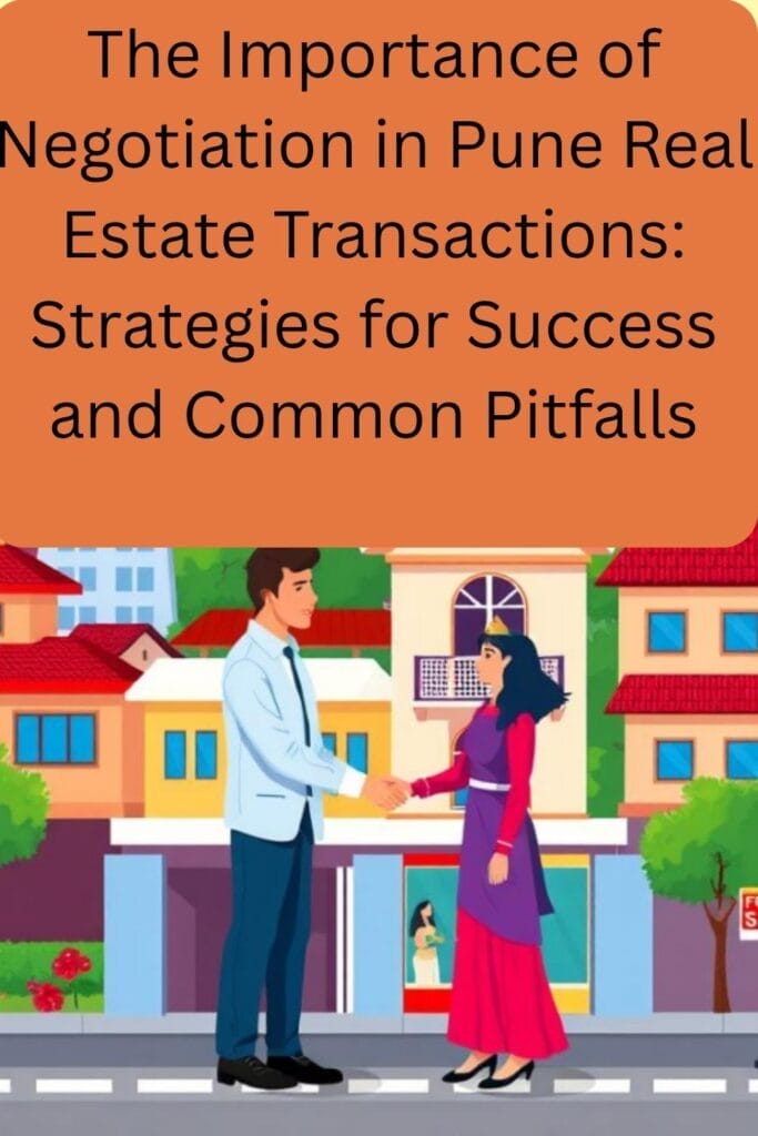 The Importance of Negotiation in Pune Real Estate Transactions: Strategies for Success and Common Pitfalls