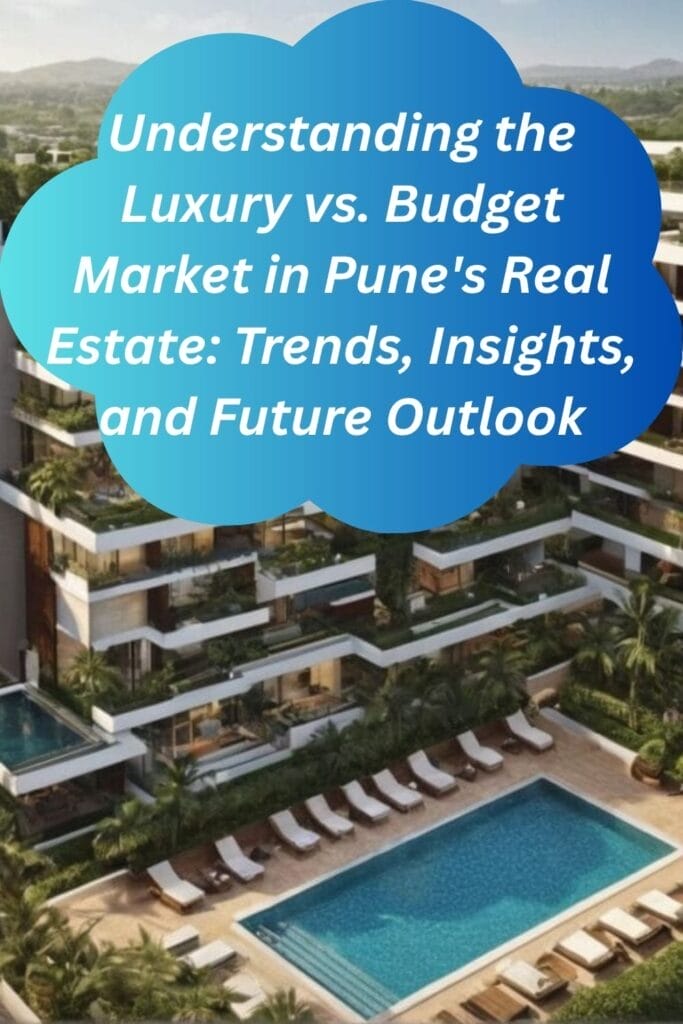 Understanding the Luxury vs. Budget Market in Pune's Real Estate: Trends, Insights, and Future Outlook