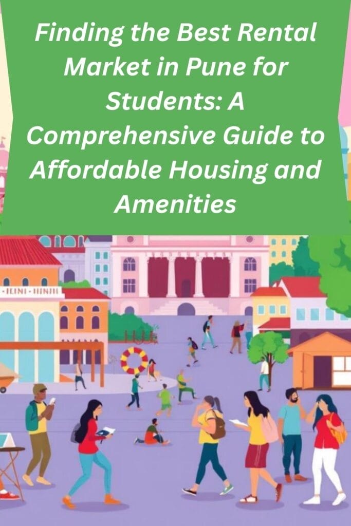 Finding the Best Rental Market in Pune for Students: A Comprehensive Guide to Affordable Housing and Amenities