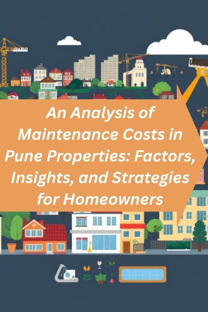 An Analysis of Maintenance Costs in Pune Properties: Factors, Insights, and Strategies for Homeowners
