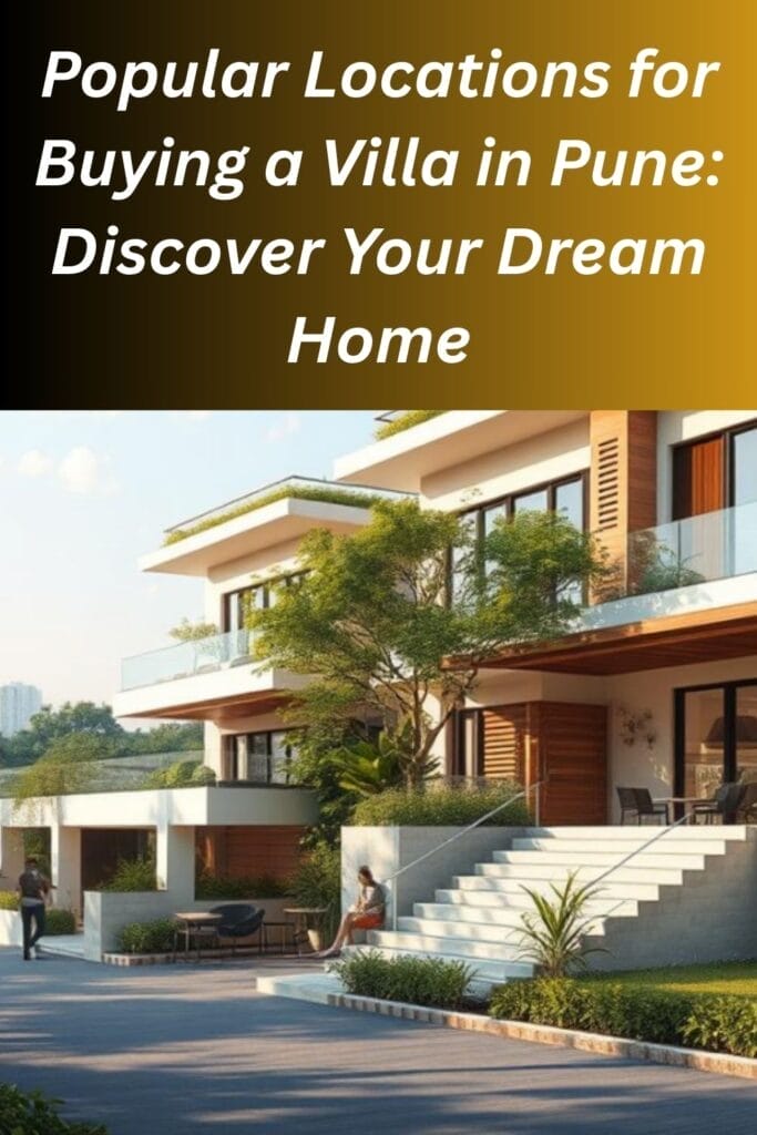 Popular Locations for Buying a Villa in Pune: Discover Your Dream Home