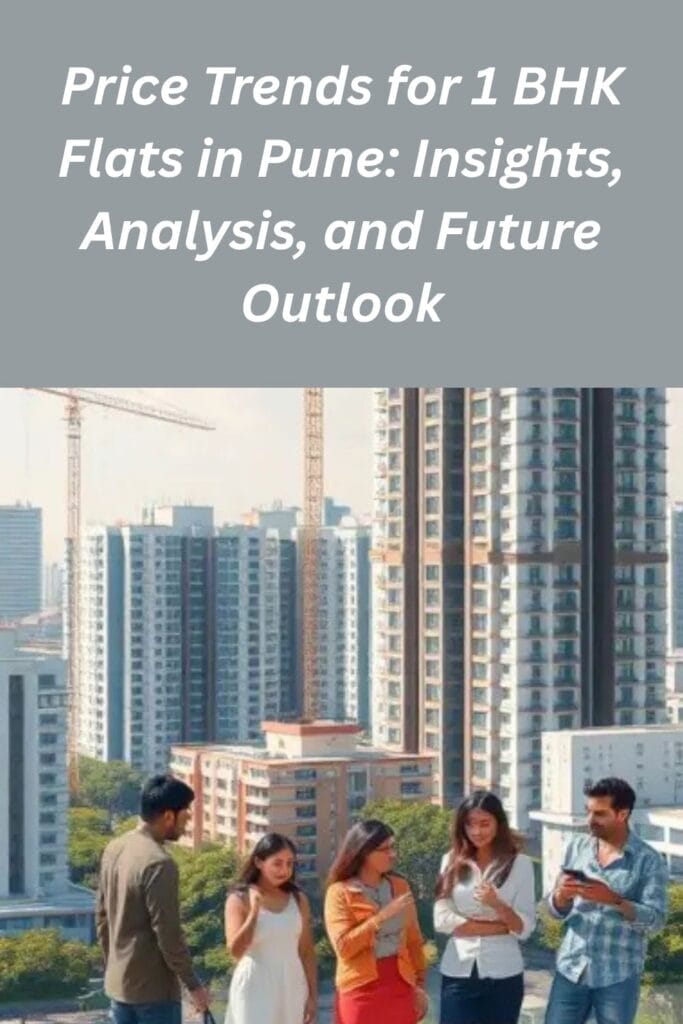 Price Trends for 1 BHK Flats in Pune: Insights, Analysis, and Future Outlook
