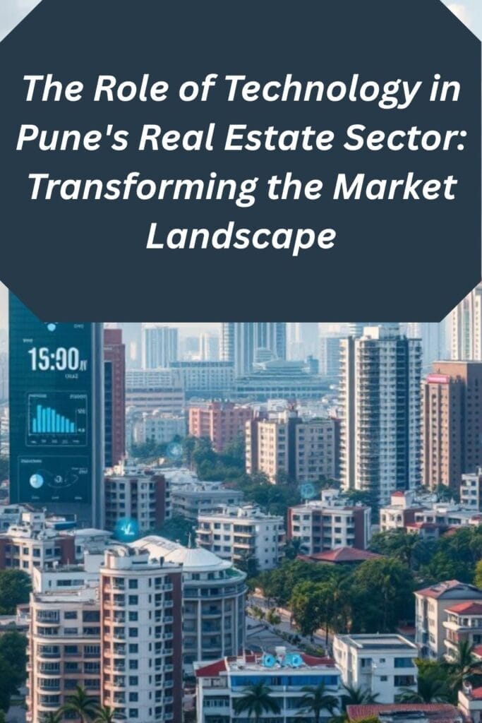 The Role of Technology in Pune's Real Estate Sector: Transforming the Market Landscape