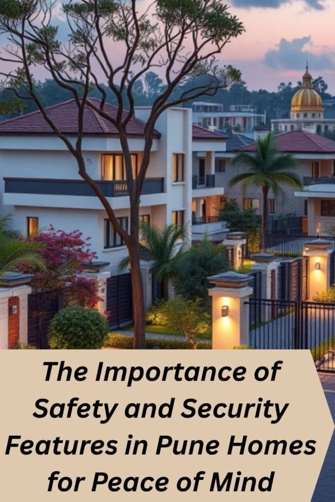 The Importance of Safety and Security Features in Pune Homes for Peace of Mind