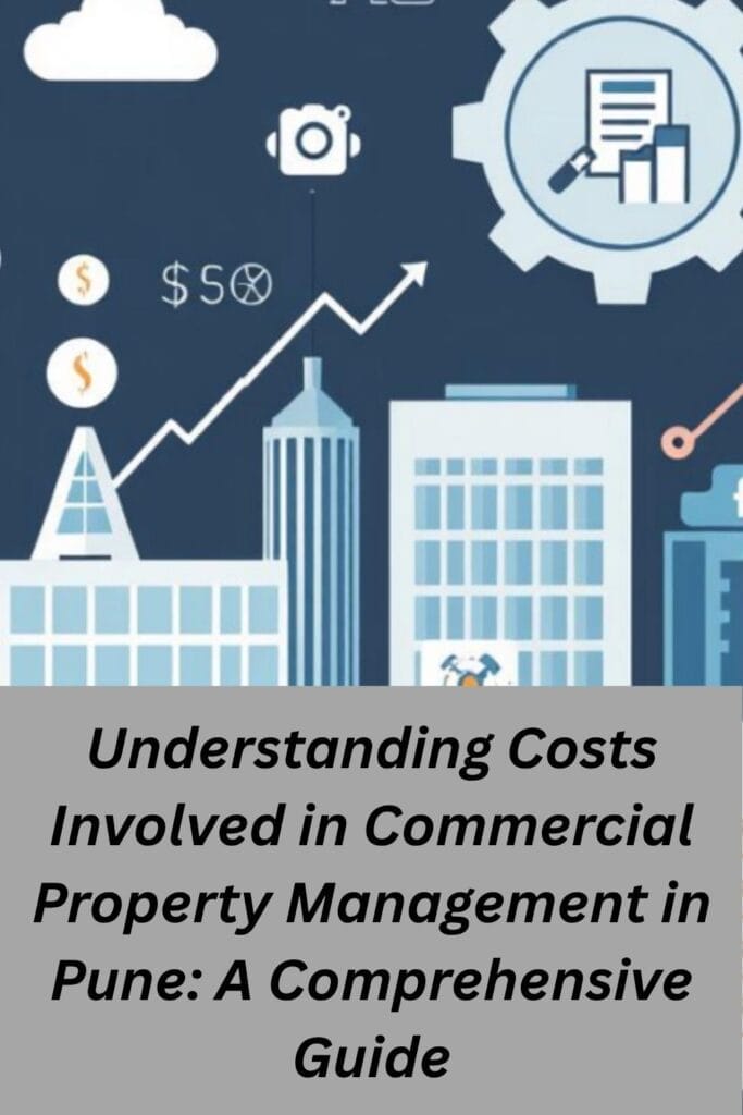 Understanding Costs Involved in Commercial Property Management in Pune: A Comprehensive Guide