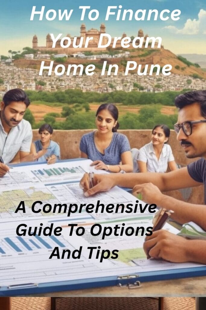 How To Finance Your Dream Home In Pune: A Comprehensive Guide To Options And Tips