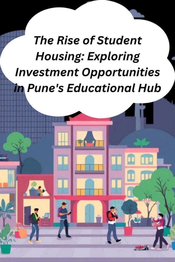 
The Rise of Student Housing: Exploring Investment Opportunities in Pune's Educational Hub
