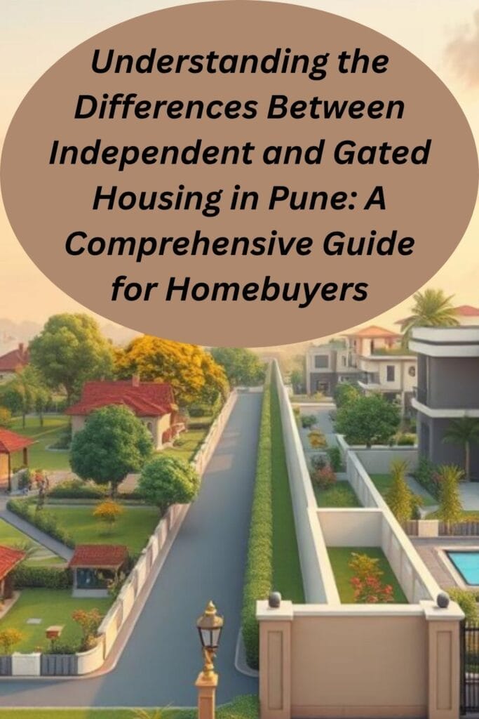 Understanding the Differences Between Independent and Gated Housing in Pune: A Comprehensive Guide for Homebuyers