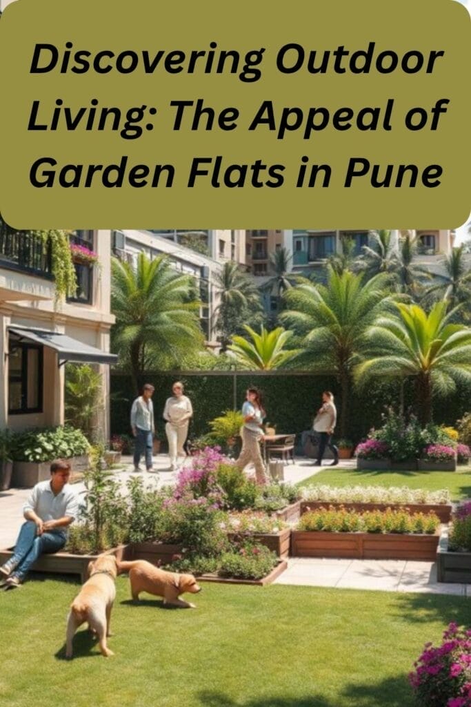 Discovering Outdoor Living: The Appeal of Garden Flats in Pune