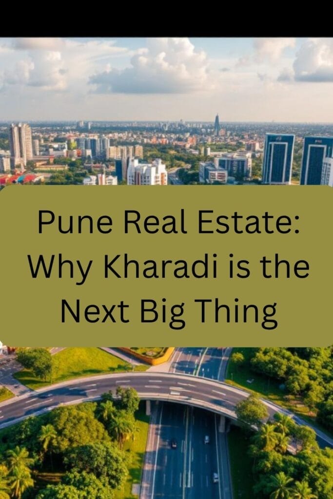 Pune Real Estate: Why Kharadi is the Next Big Thing