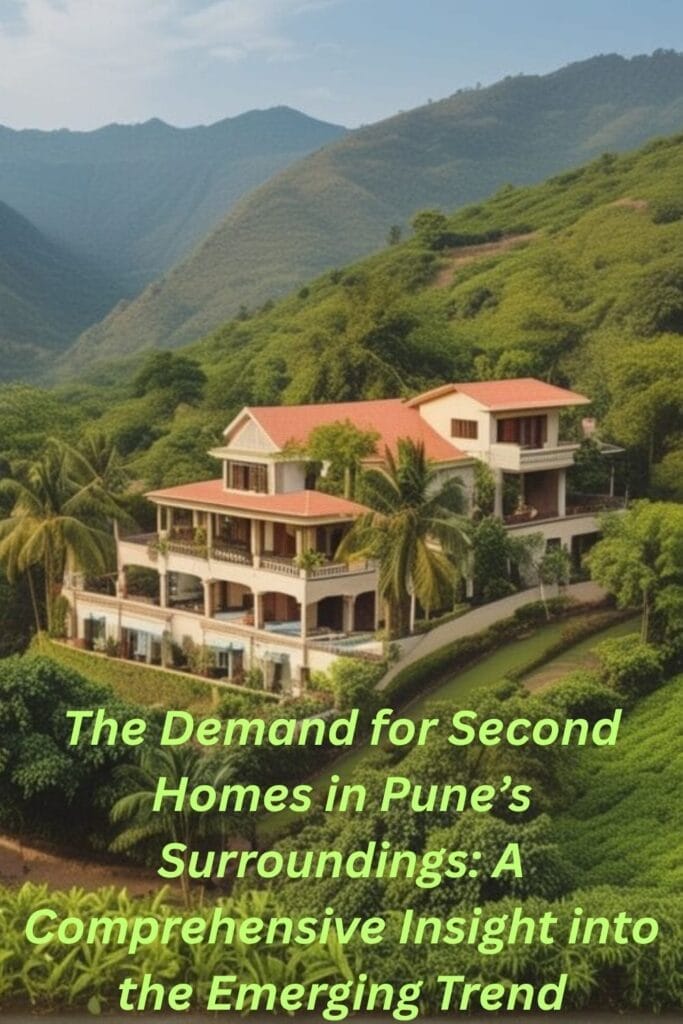 The Demand for Second Homes in Pune’s Surroundings: A Comprehensive Insight into the Emerging Trend