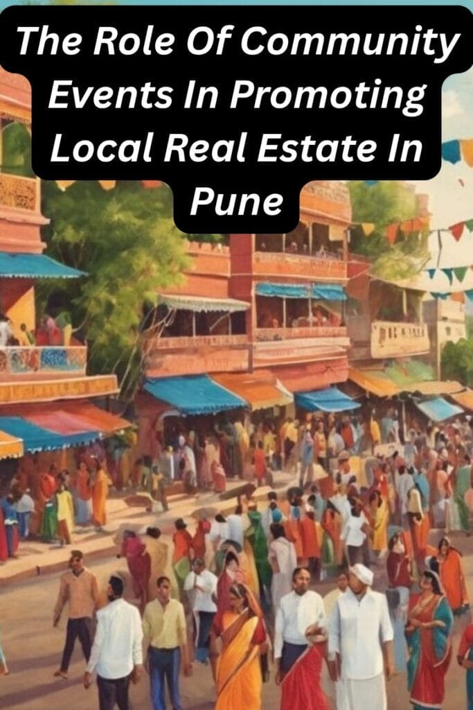 The Role Of Community Events In Promoting Local Real Estate In Pune

