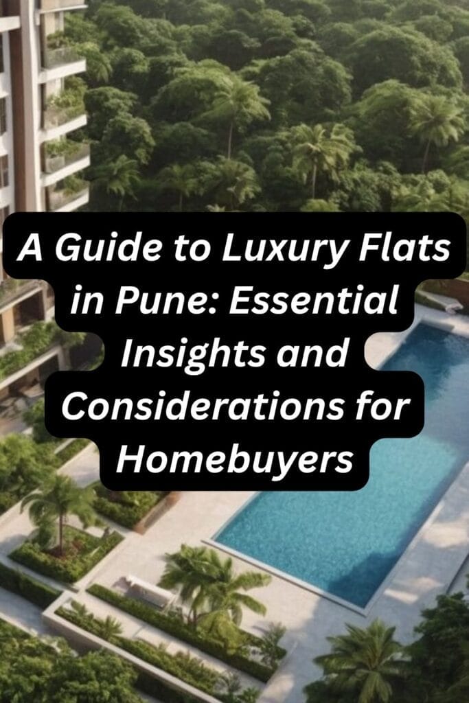 A Guide to Luxury Flats in Pune: Essential Insights and Considerations for Homebuyers