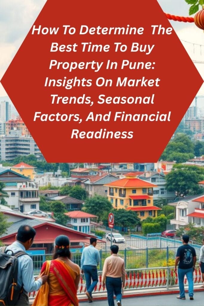 How To Determine The Best Time To Buy Property In Pune: Insights On Market Trends, Seasonal Factors, And Financial Readiness