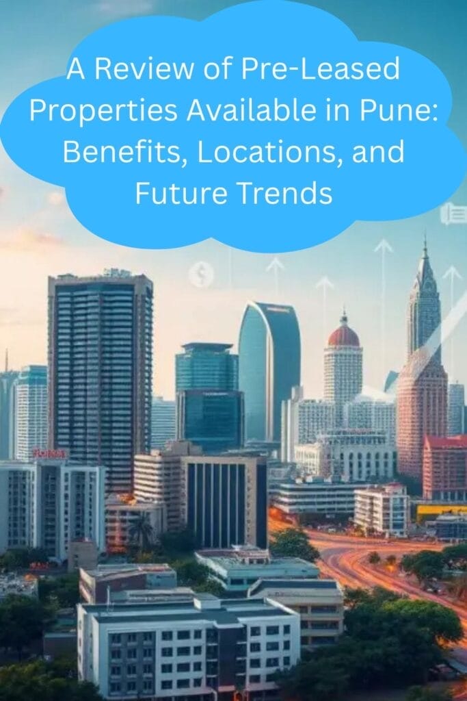 A Review of Pre-Leased Properties Available in Pune: Benefits, Locations, and Future Trends