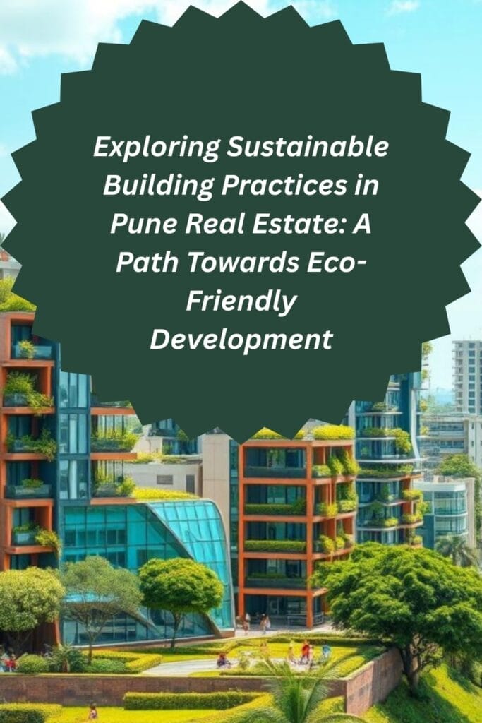 Exploring Sustainable Building Practices in Pune Real Estate: A Path Towards Eco-Friendly Development