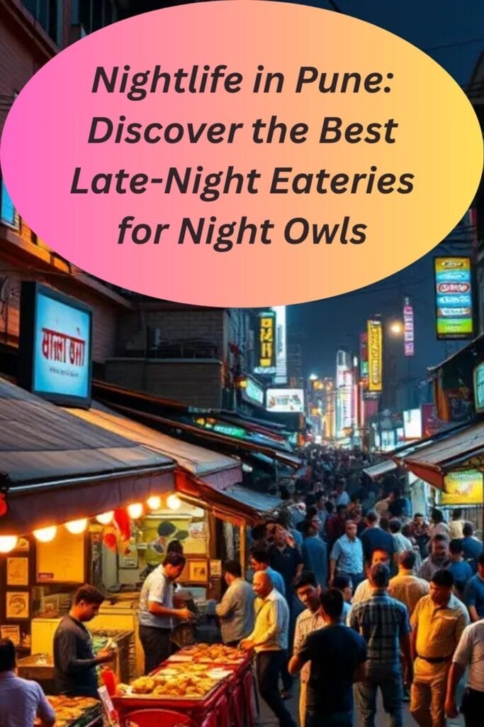 Nightlife in Pune: Discover the Best Late-Night Eateries for Night Owls