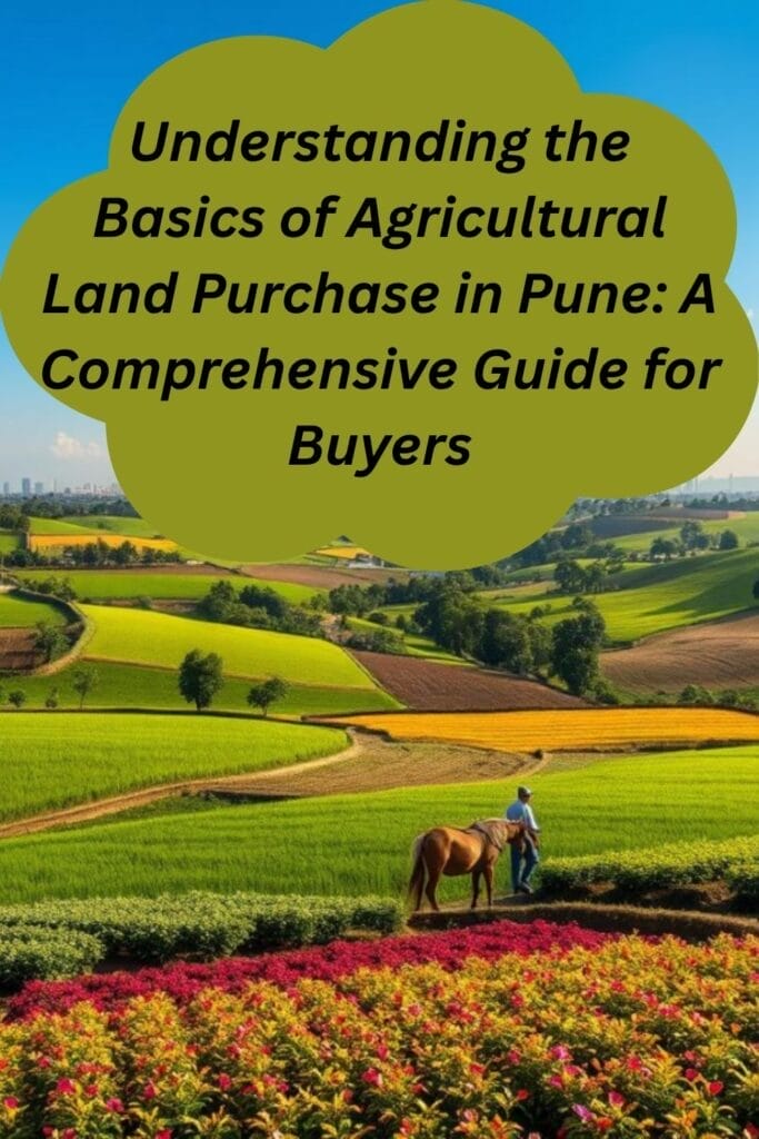 Understanding the Basics of Agricultural Land Purchase in Pune: A Comprehensive Guide for Buyers