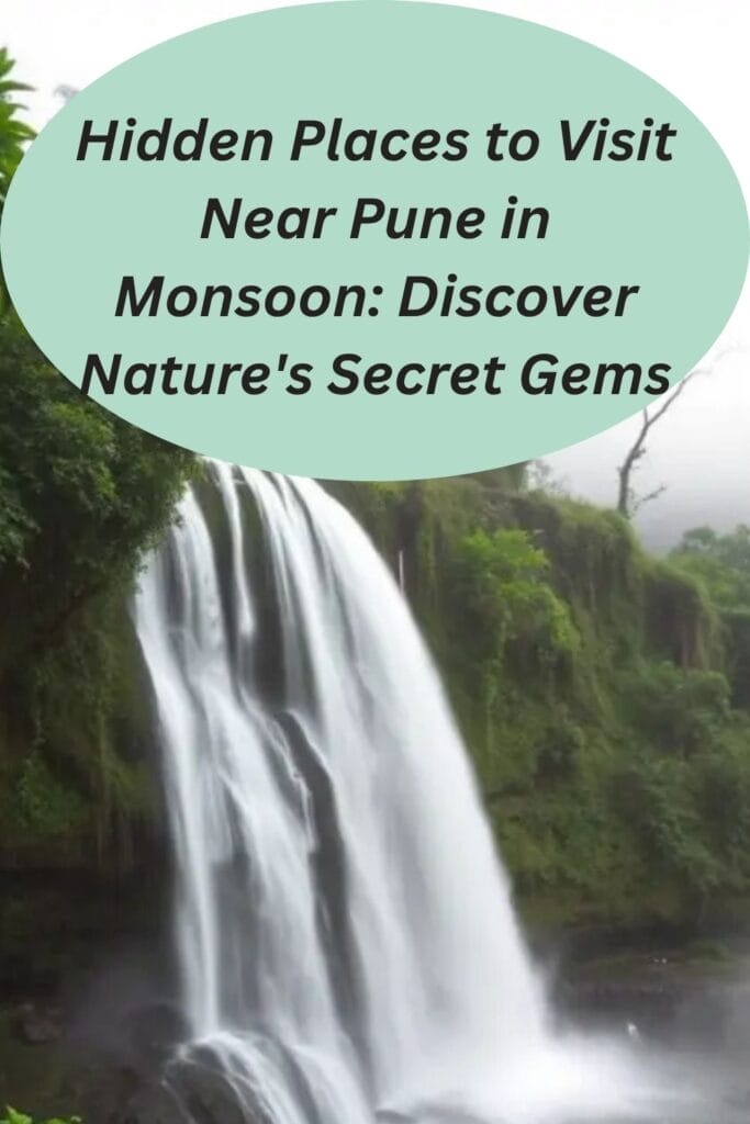 Hidden Places to Visit Near Pune in Monsoon: Discover Nature's Secret Gems