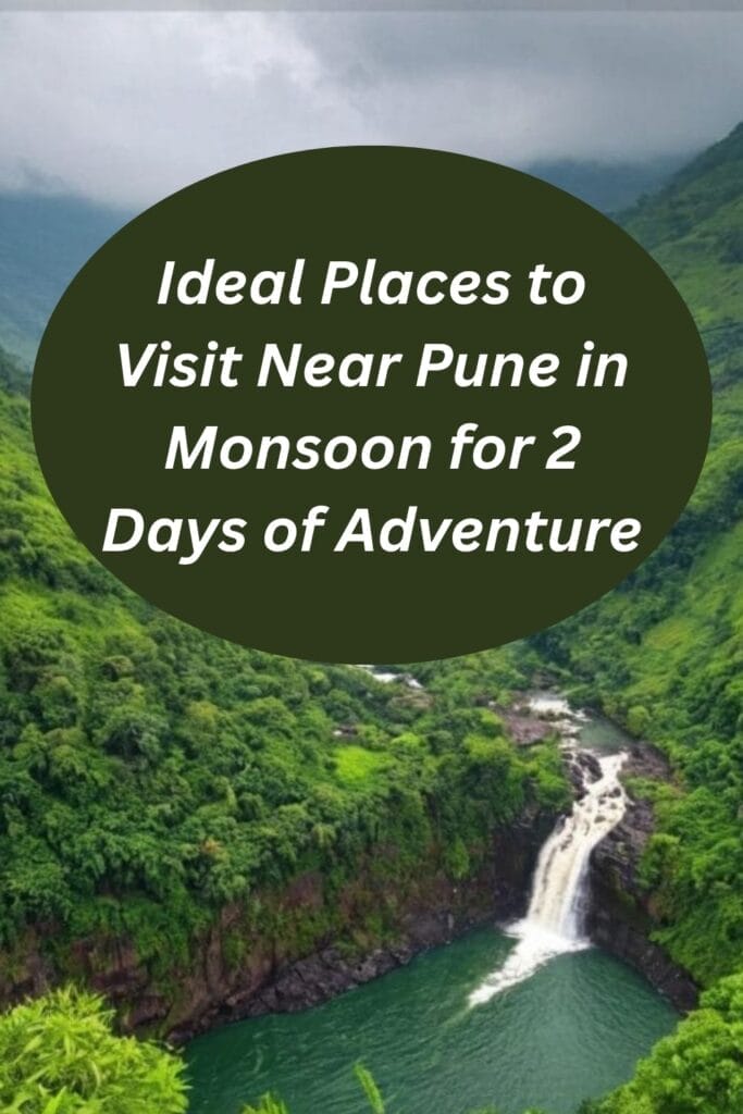 Ideal Places to Visit Near Pune in Monsoon for 2 Days of Adventure