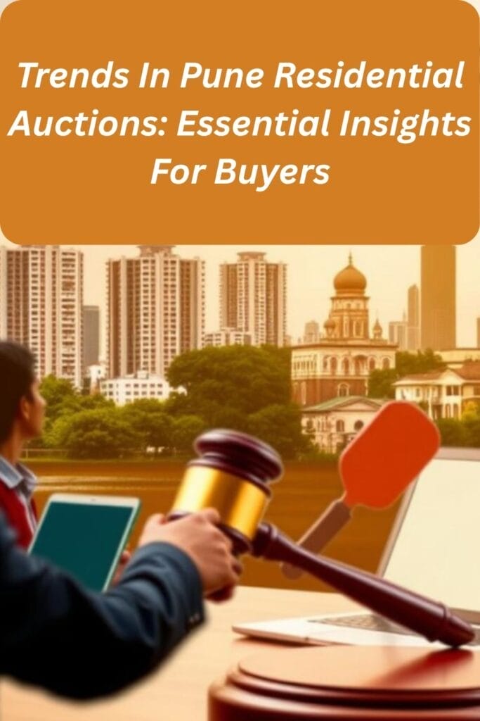 Trends In Pune Residential Auctions: Essential Insights For Buyers