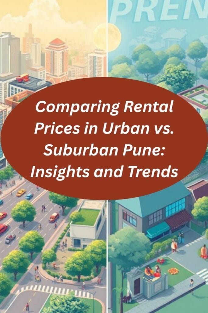 Comparing Rental Prices in Urban vs. Suburban Pune: Insights and Trends