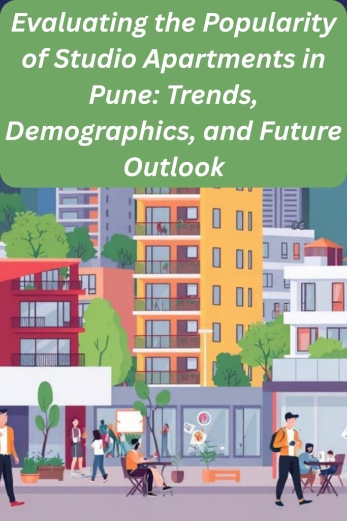 Evaluating the Popularity of Studio Apartments in Pune: Trends, Demographics, and Future Outlook