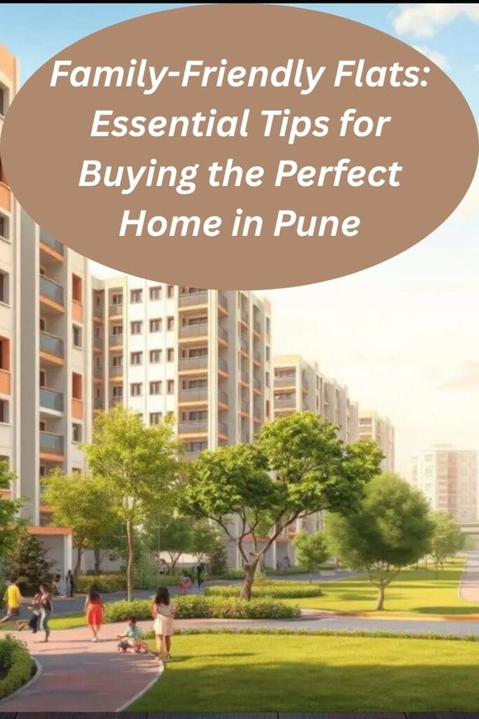 Family-Friendly Flats: Essential Tips for Buying the Perfect Home in Pune