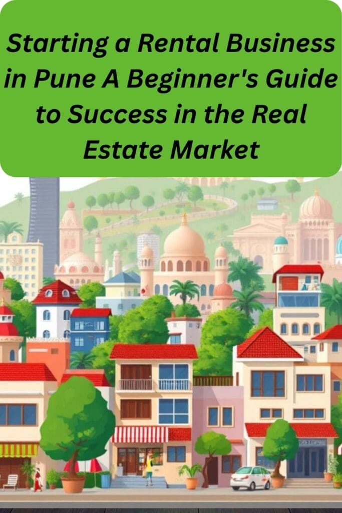 Starting a Rental Business in Pune A Beginner's Guide to Success in the Real Estate Market