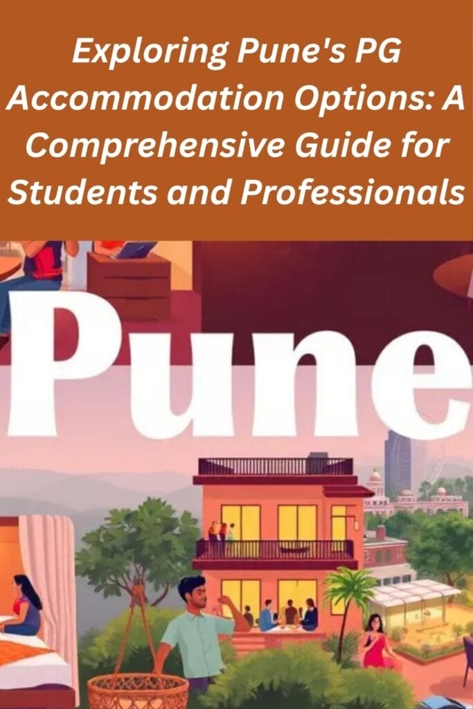 Exploring Pune's PG Accommodation Options: A Comprehensive Guide for Students and Professionals