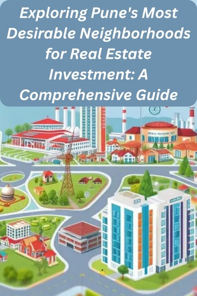 Exploring Pune's Most Desirable Neighborhoods for Real Estate Investment: A Comprehensive Guide
