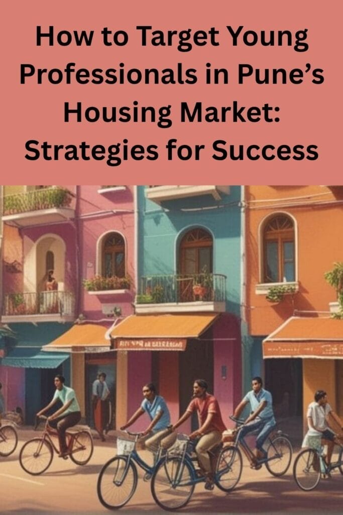 How to Target Young Professionals in Pune’s Housing Market: Strategies for Success