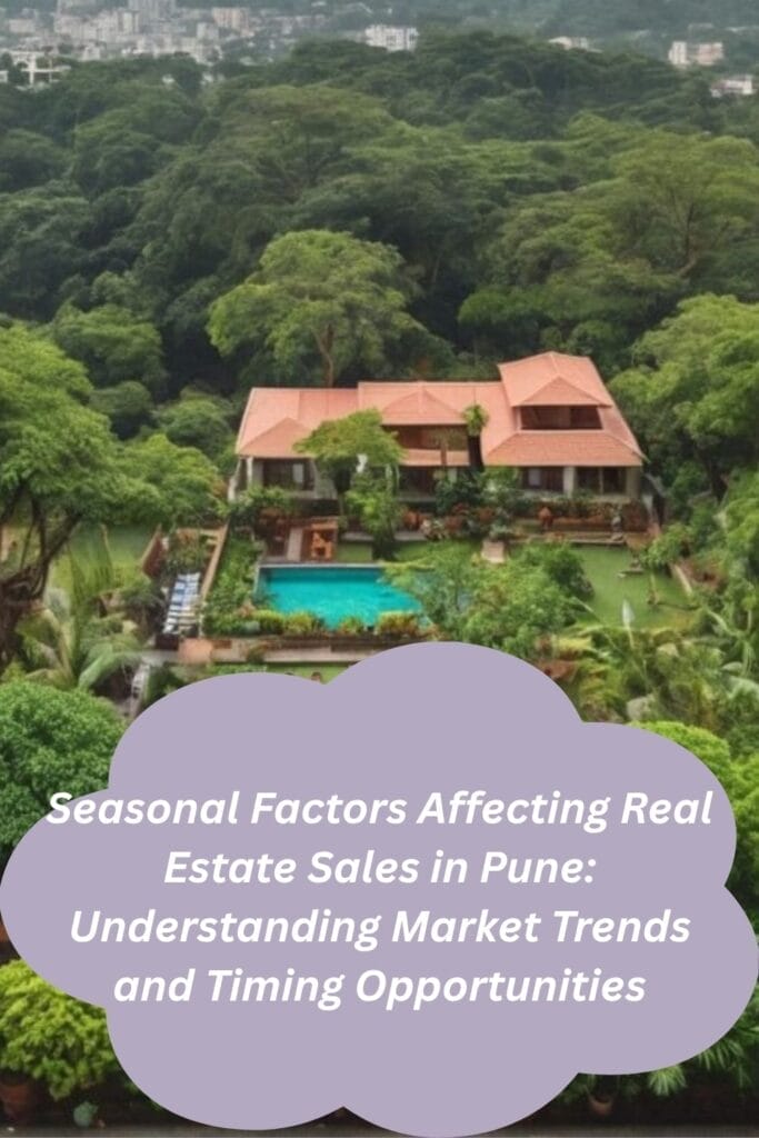 Seasonal Factors Affecting Real Estate Sales in Pune: Understanding Market Trends and Timing Opportunities