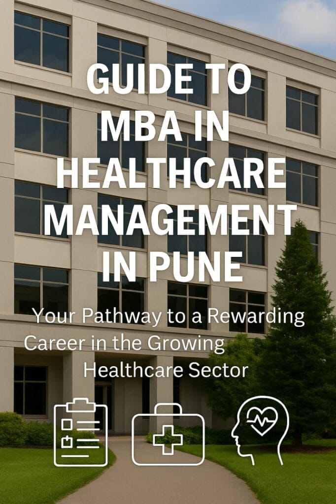 Guide to MBA in Healthcare Management in Pune: Your Pathway to a Rewarding Career in the Growing Healthcare Sector