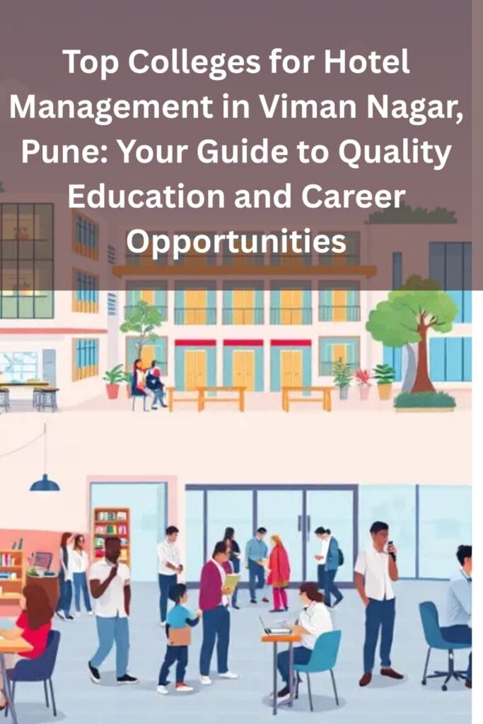 Top Colleges for Hotel Management in Viman Nagar, Pune: Your Guide to Quality Education and Career Opportunities