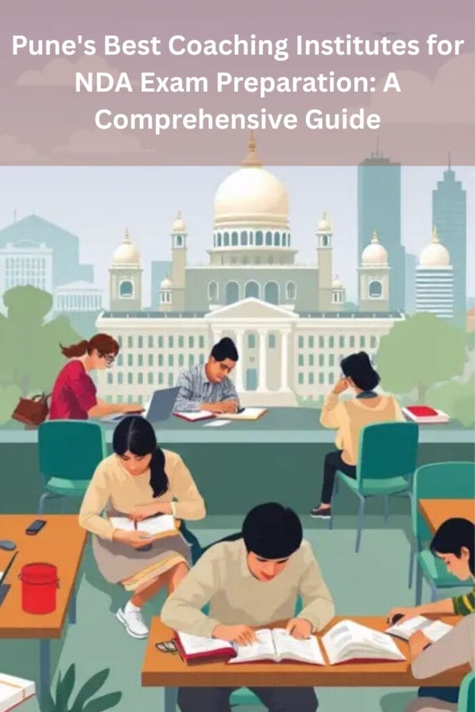 Pune's Best Coaching Institutes for NDA Exam Preparation: A Comprehensive Guide