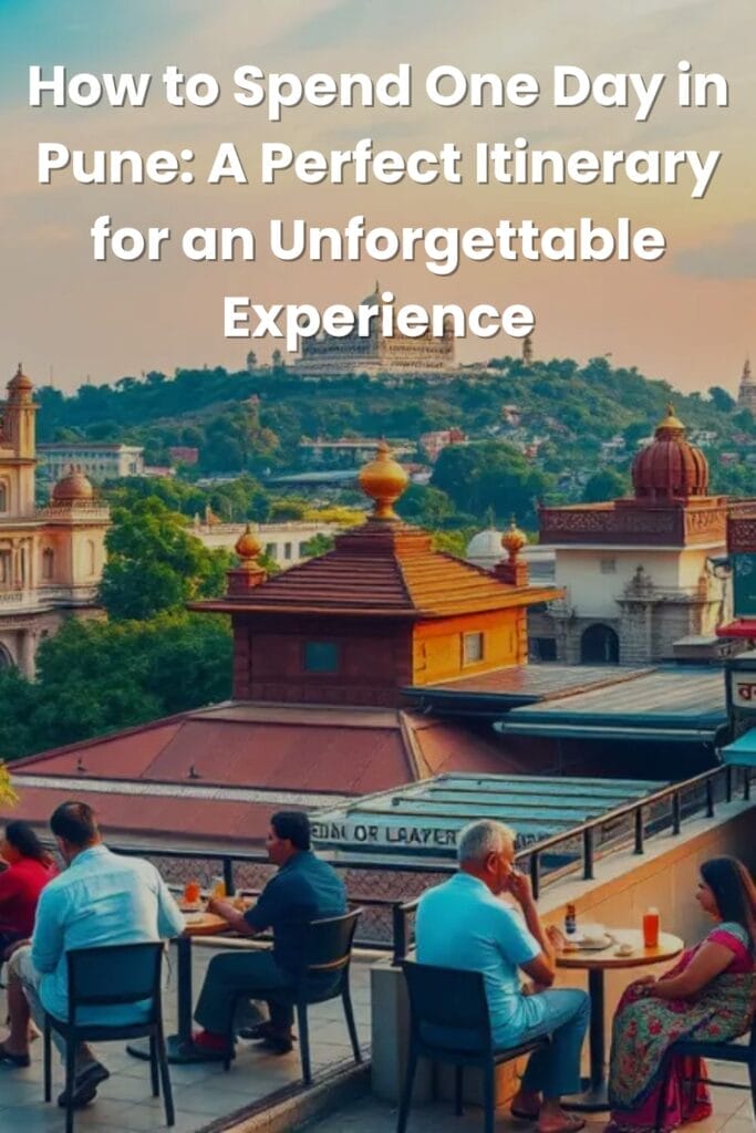 How to Spend One Day in Pune: A Perfect Itinerary for an Unforgettable Experience